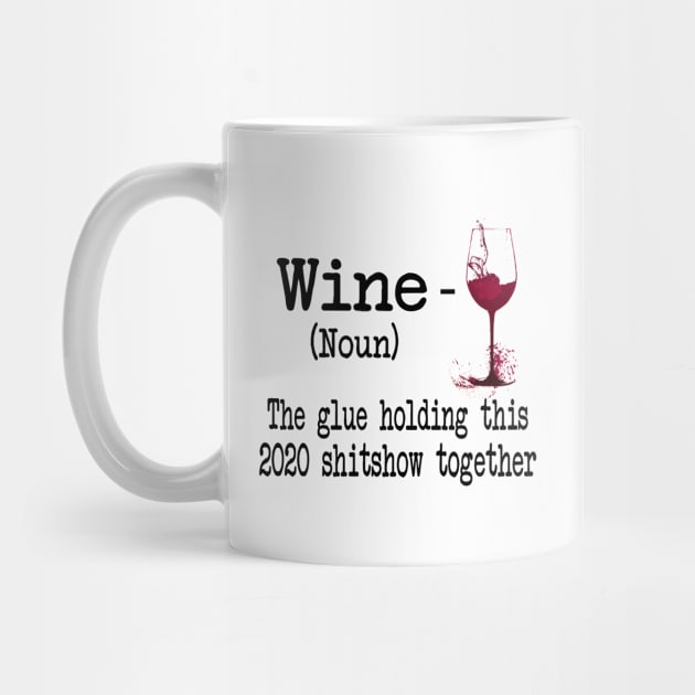 Wine The Glue Holding This 2020 Shitshow Together Gift Shirt by Krysta Clothing